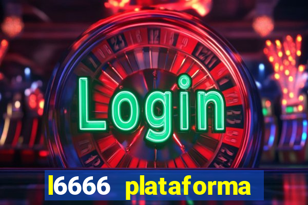 l6666 plataforma paga mesmo